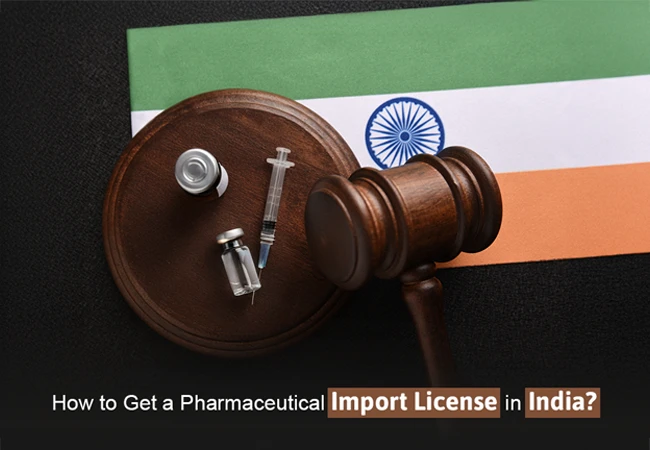 How to Get a Pharmaceutical Import License in India?